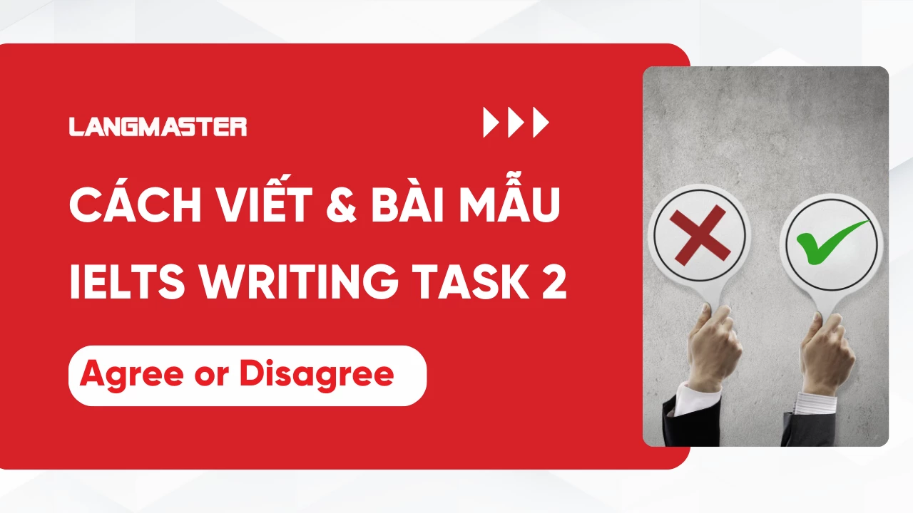 Cách viết Agree or Disagree trong IELTS Writing Task 2 & bài mẫu