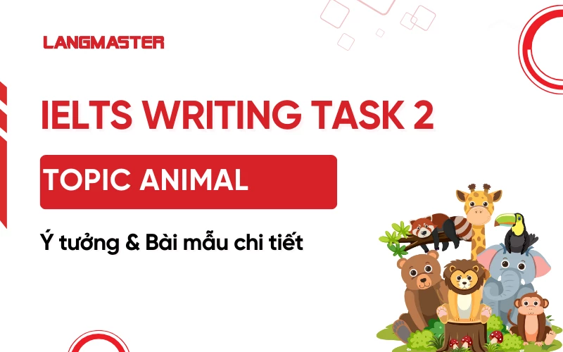 Topic Animal trong IELTS Writing Task 2: Ý tưởng & bài mẫu chi tiết