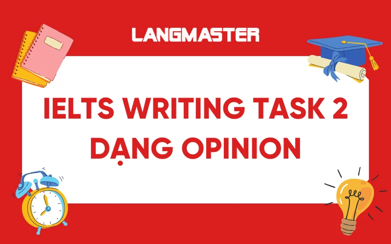 Cách viết IELTS Writing task 2 dạng Opinion từ A-Z đạt band cao