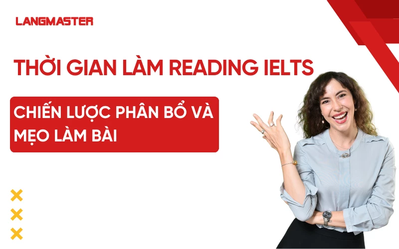 Thời gian làm Reading IELTS: Chiến lược phân bổ và mẹo làm bài hiệu quả