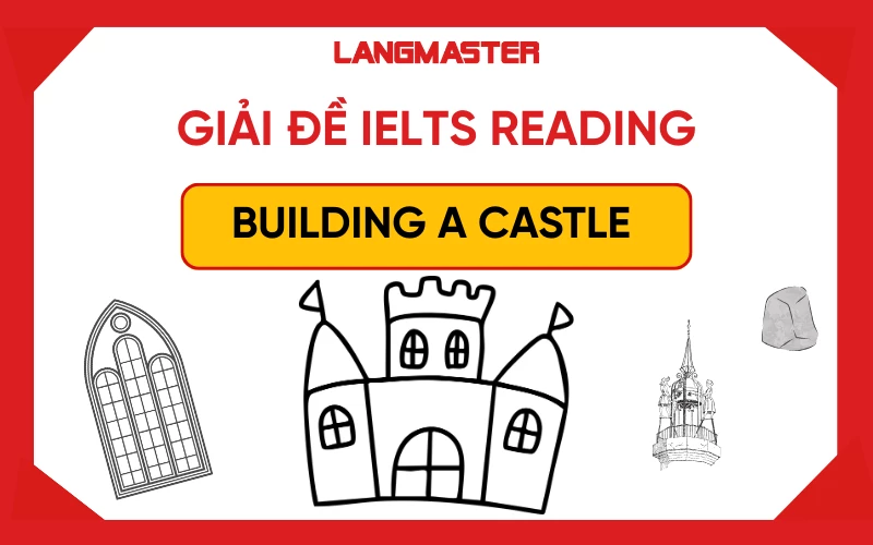 Giải đề IELTS Reading: BUILDING A CASTLE [Full answers]
