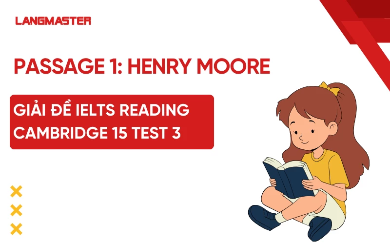 Giải đề IELTS Reading Cambridge 15 Test 3 Passage 1: Henry Moore