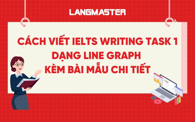 Cách viết IELTS Writing Task 1 dạng Line Graph kèm bài mẫu chi tiết