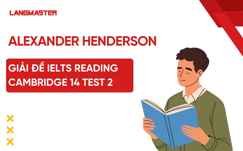 Giải đề IELTS Reading Cambridge 14 Test 2: Alexander Henderson