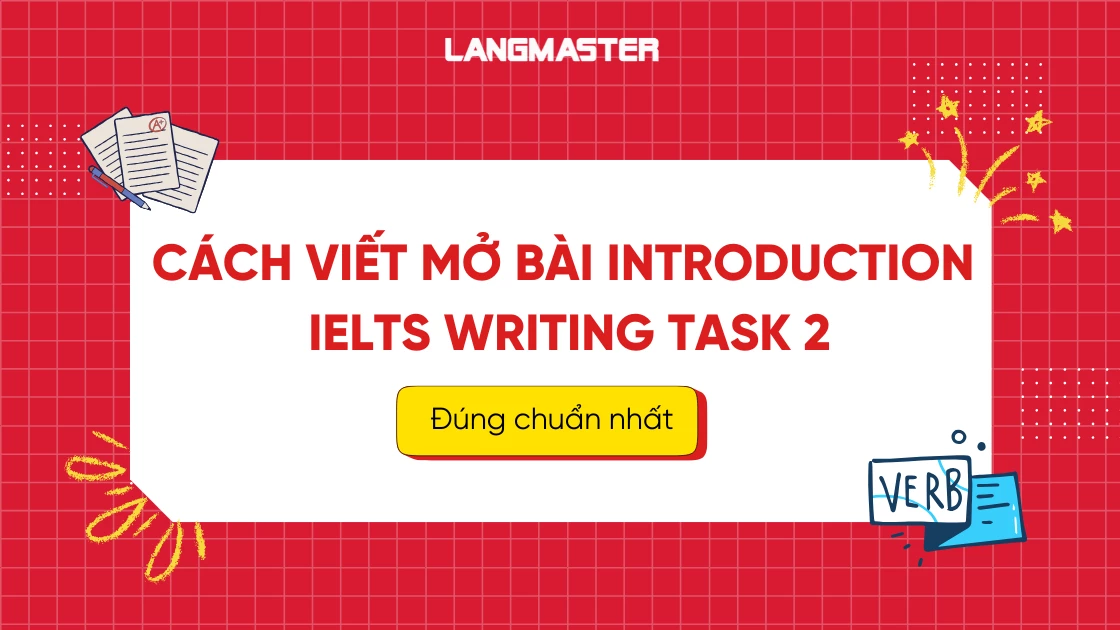 Cách viết Mở bài Introduction IELTS Writing Task 2, dễ nhớ nhất