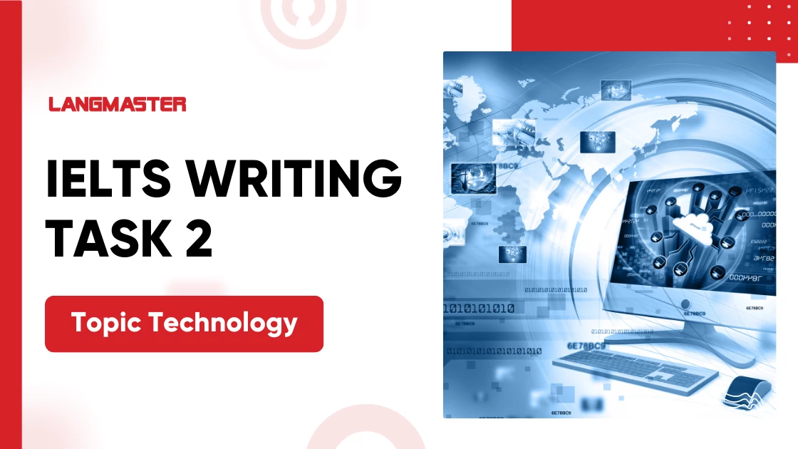 Topic Technology trong IELTS Writing Task 2: ý tưởng & bài mẫu chi tiết