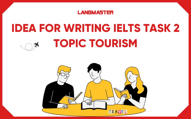 Idea for Writing IELTS Task 2: Topic Tourism and Travel