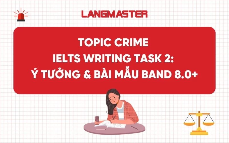Topic Crime IELTS Writing Task 2: Ý tưởng & bài mẫu band 8.0+