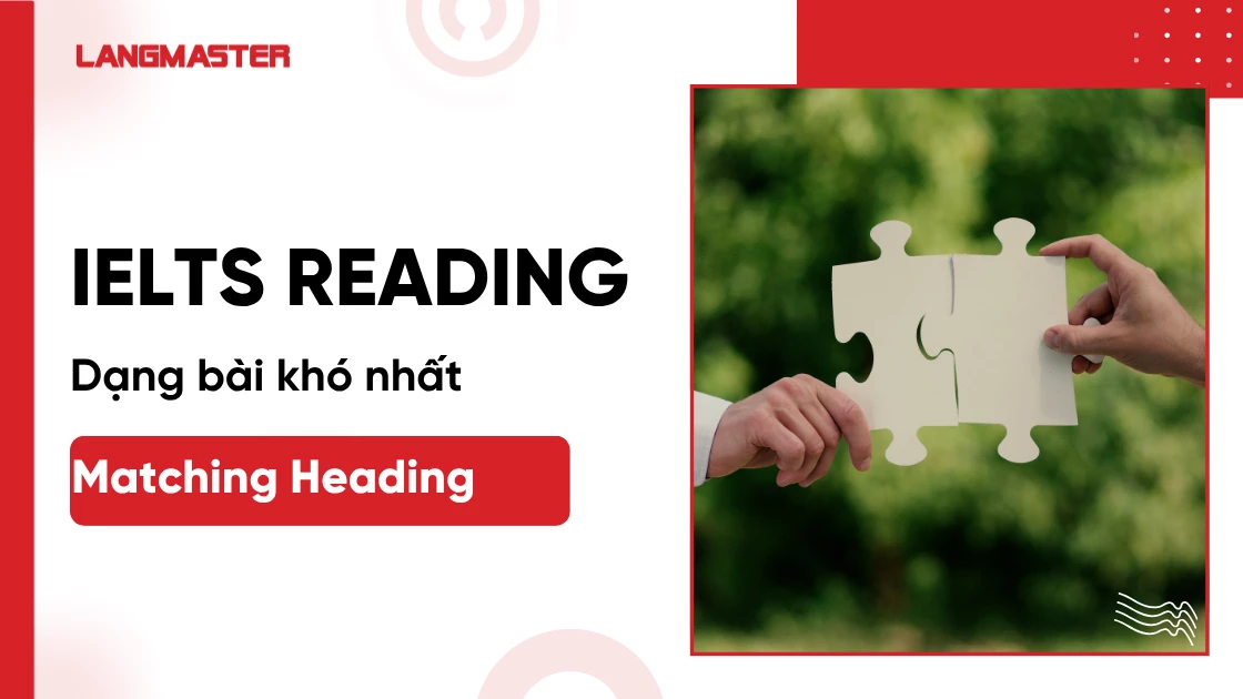 Dạng bài IELTS Reading: Matching Heading 