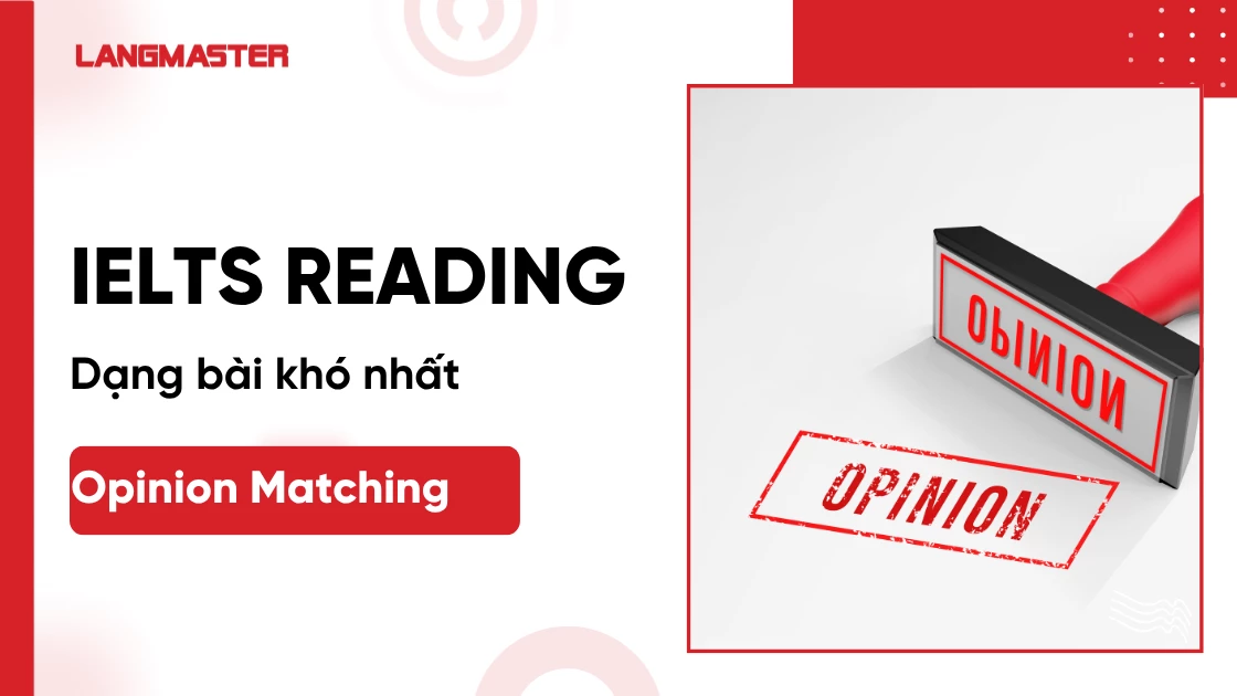 Dạng bài khó IELTS Reading: Opinion Matching