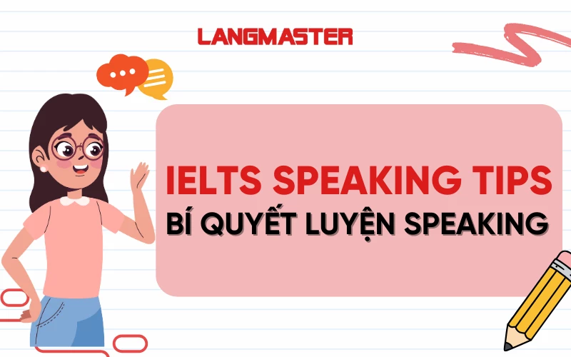 IELTS Speaking Tips: Bí quyết luyện Speaking chinh phục band cao
