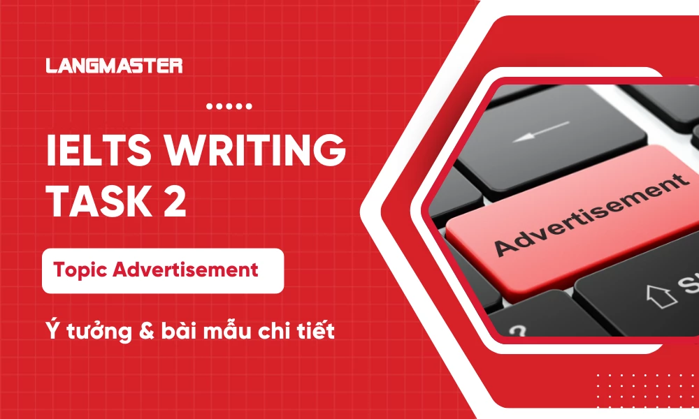 IELTS Writing  Task 2 topic Advertisement: Ý tưởng & bài mẫu chuẩn band 8+