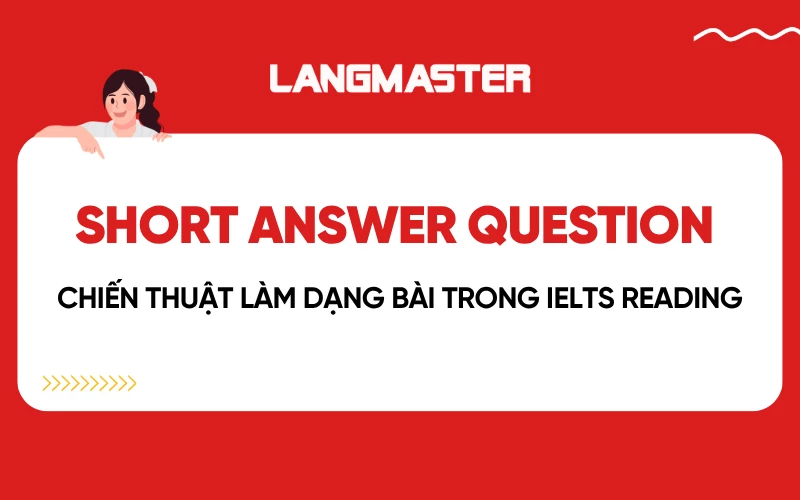 Chiến thuật làm dạng bài Short Answer Question trong IELTS Reading