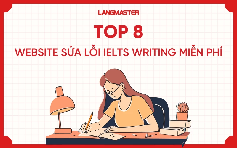 Top 8+ website sửa lỗi IELTS Writing miễn phí tốt nhất