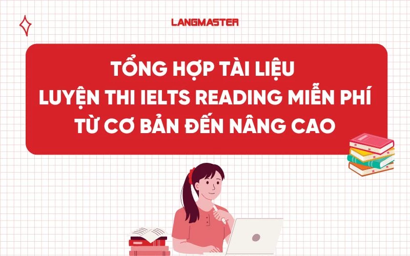 Tổng hợp tài liệu luyện thi IELTS Reading miễn phí cơ bản đến nâng cao