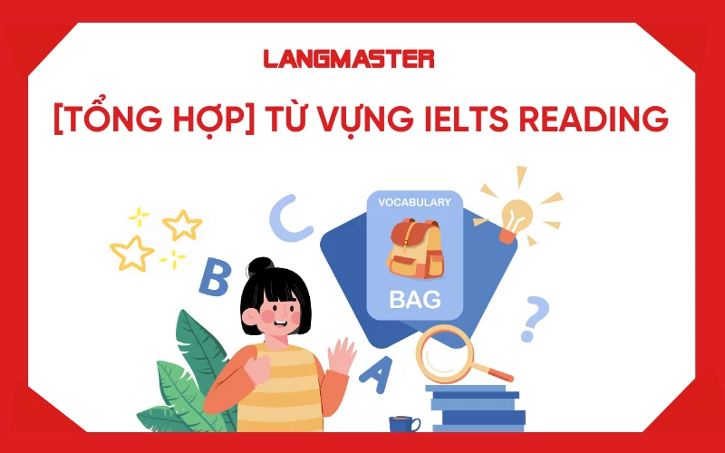 [TỔNG HỢP] TỪ VỰNG IELTS READING THEO CHỦ ĐỀ THƯỜNG GẶP