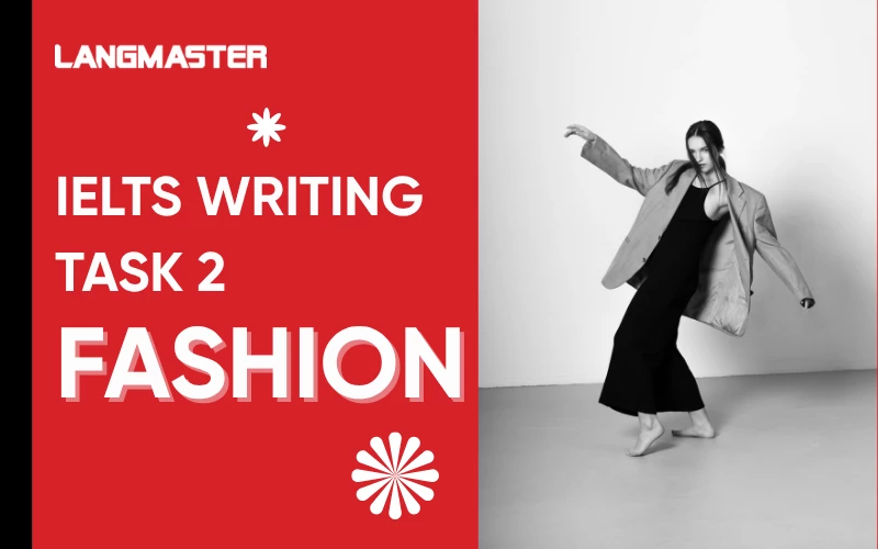 Topic Fashion IELTS Writing Task 2: Ý tưởng & bài mẫu band 8.0+