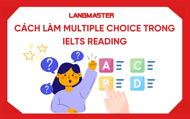 Cách làm Multiple Choice trong IELTS Reading ẵm trọn điểm tối đa