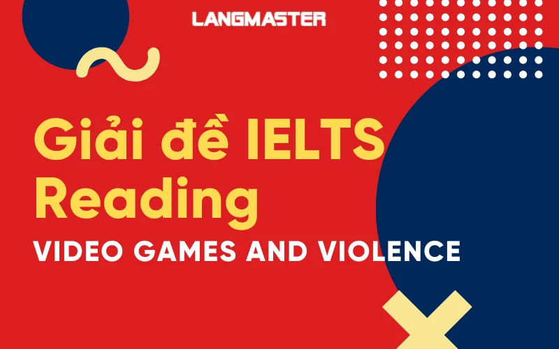 Giải đề IELTS Reading: Video Games and Violence [Full answers]