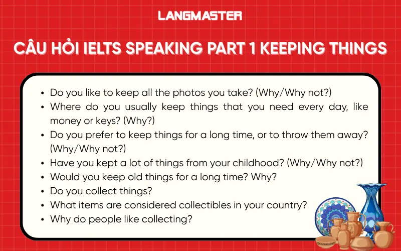 Câu hỏi IELTS Speaking Part 1 chủ đề Keeping things
