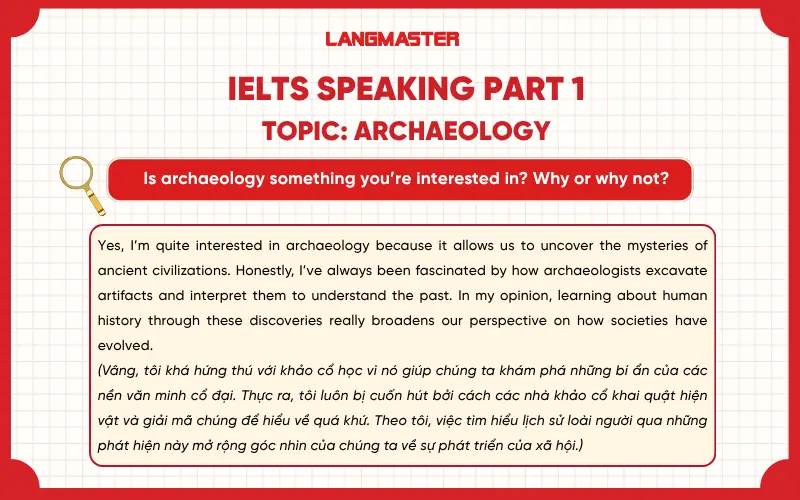 Is archaeology something you’re interested in? Why or why not? ielts speaking part 1