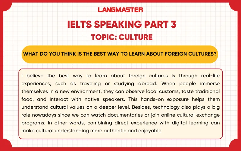 What do you think is the best way to learn about foreign cultures? ielts speaking part 3