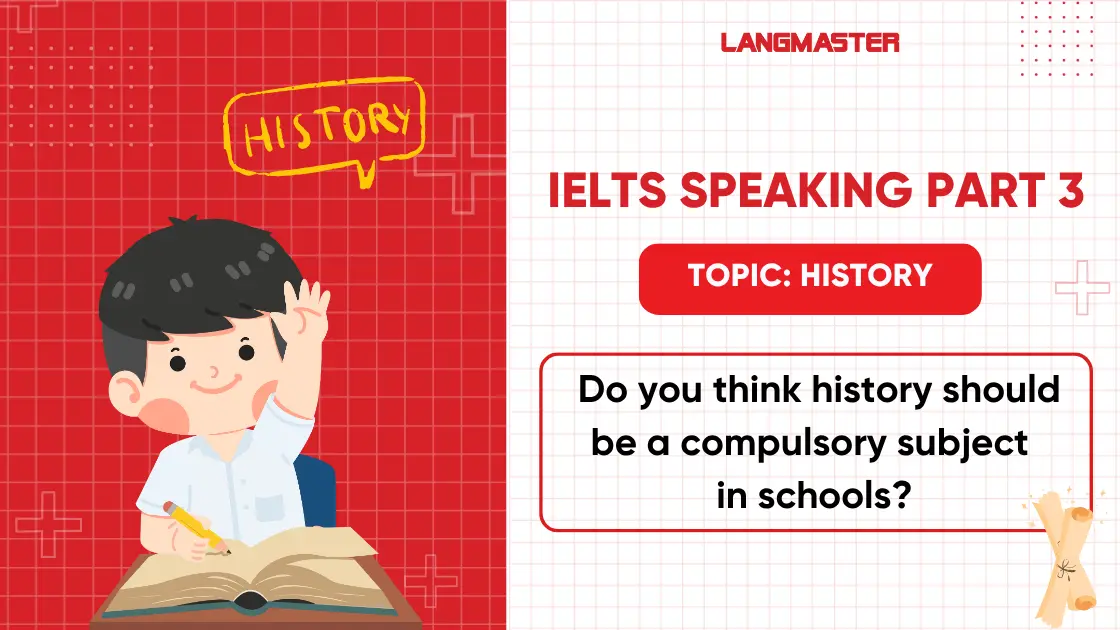 Do you think history should be a compulsory subject in schools? sample ielts speaking part 3