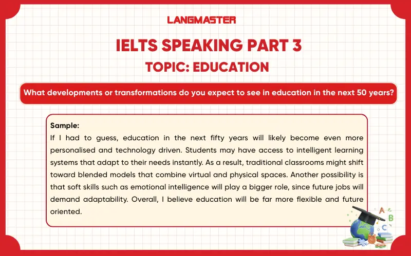 What developments or transformations do you expect to see in education in the next 50 years? ielts speaking part 3