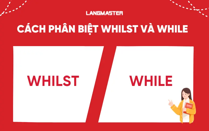 Cách phân biệt whilst và while