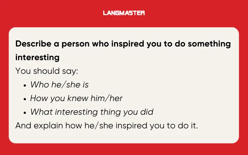 Đề bài Describe a person who inspired you to do something interesting IELTS Speaking Part 2