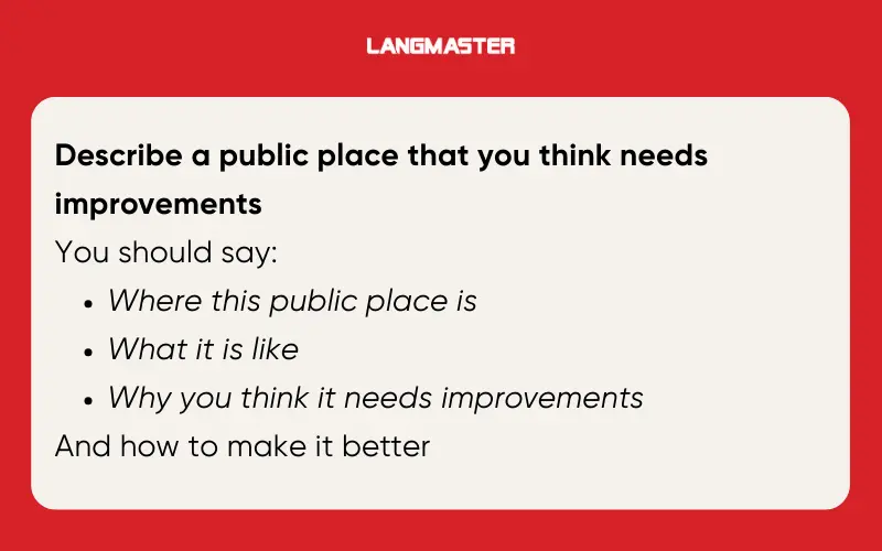 Đề bài Describe a public place that you think needs improvements