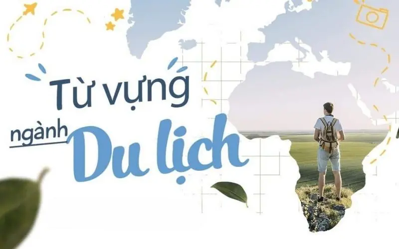 Vốn từ vựng và mẫu câu chuyên ngành du lịch