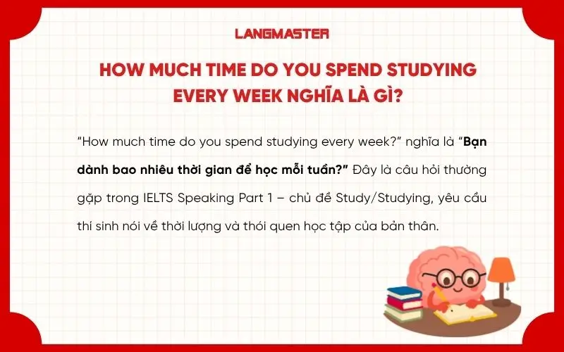 How much time do you spend studying every week nghĩa là gì? 