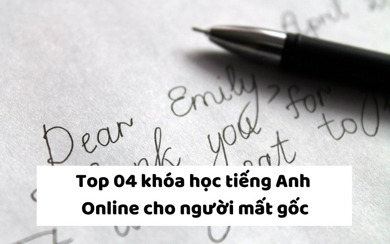 Top 04 khóa học tiếng Anh Online cho người mất gốc