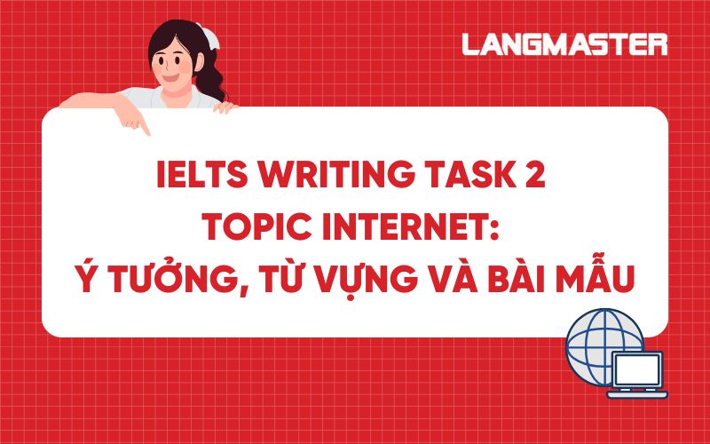 IELTS Writing Task 2 topic Internet: Ý tưởng, từ vựng và bài mẫu