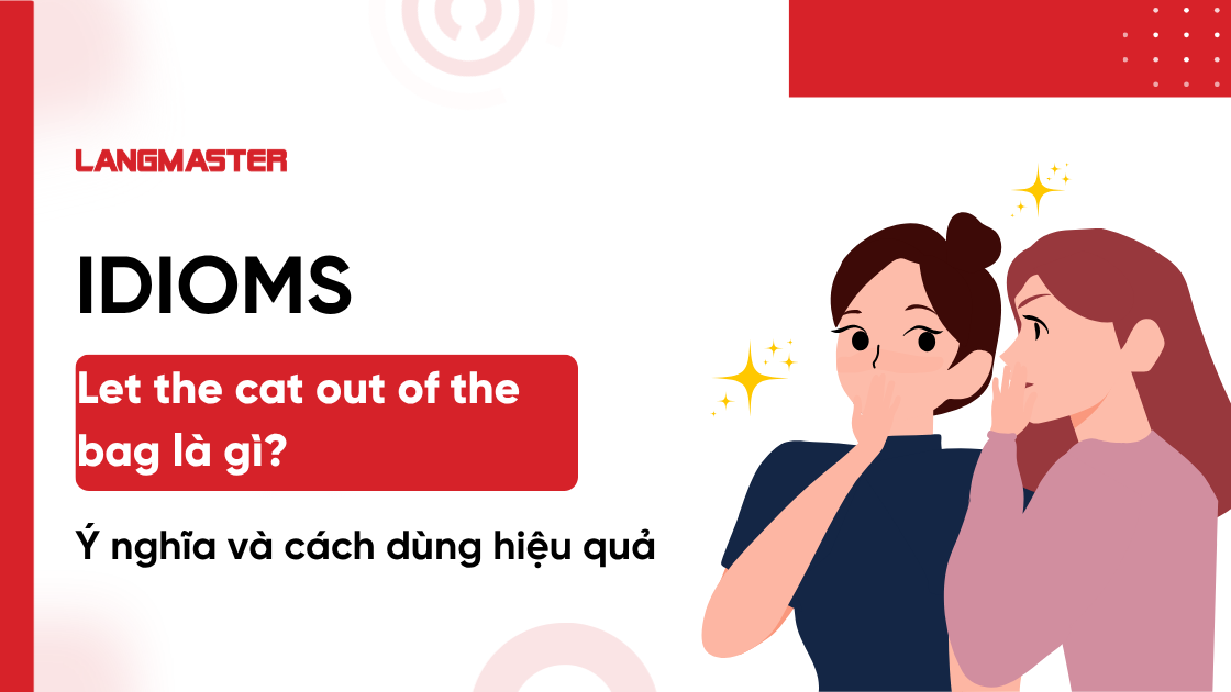 Let the cat out of the bag là gì? Ý nghĩa và cách dùng hiệu quả trong IELTS