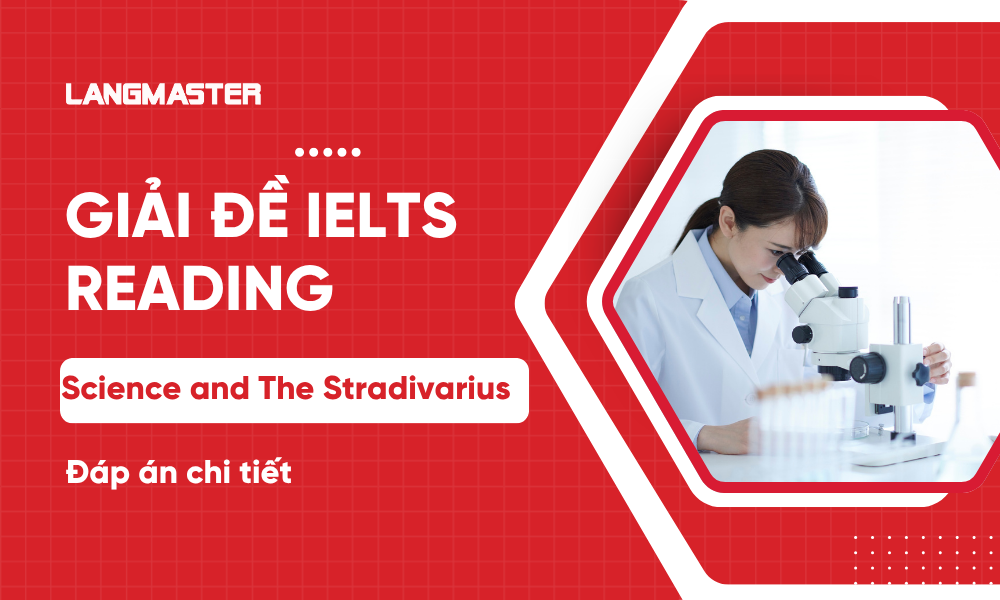 Giải đề IELTS Reading: Science and The Stradivarius (Đáp án chi tiết)