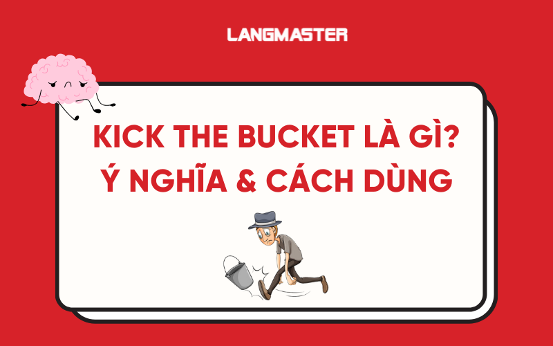 Kick the bucket là gì? Ý nghĩa, cách dùng & ứng dụng trong IELTS