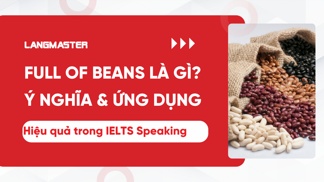 Full of beans là gì: Ý nghĩa & ứng dụng trong IELTS Speaking