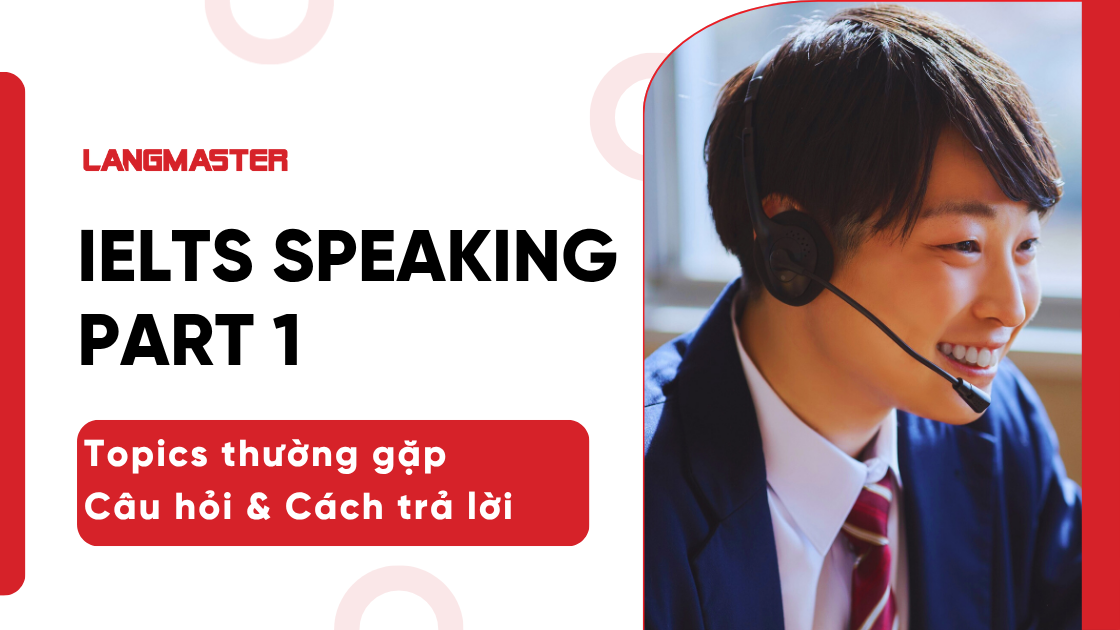IELTS Speaking Part 1: Topics thường gặp, Câu hỏi & Cách trả lời