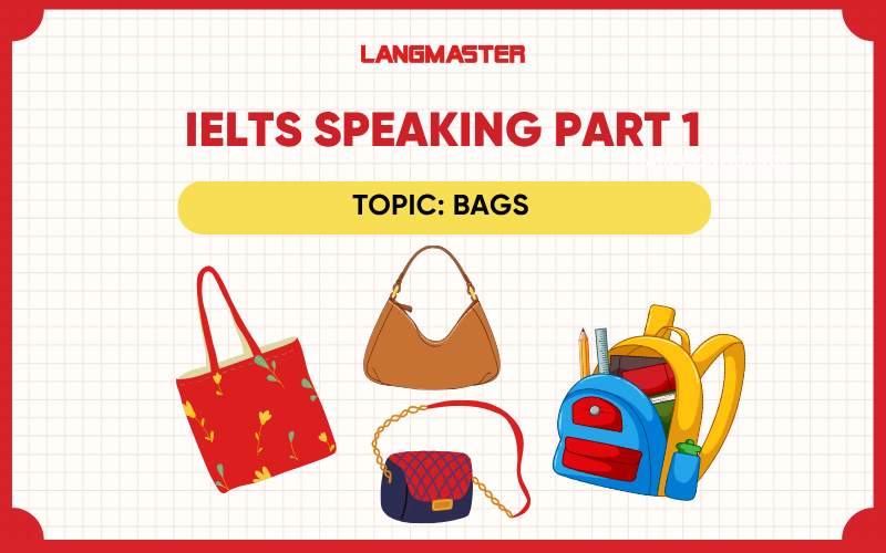 Topic Bags IELTS Speaking Part 1: Từ vựng và bài mẫu band 7+