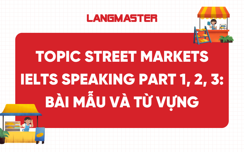 Topic Street Markets IELTS Speaking Part 1, 2, 3: Bài mẫu và từ vựng