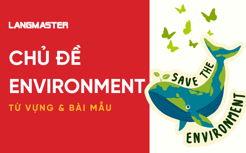 IELTS Speaking chủ đề Environment: Từ vựng & bài mẫu Part 1, 2, 3