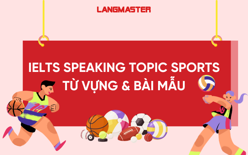 IELTS Speaking chủ đề Sports: Từ vựng & bài mẫu Part 1, 2, 3