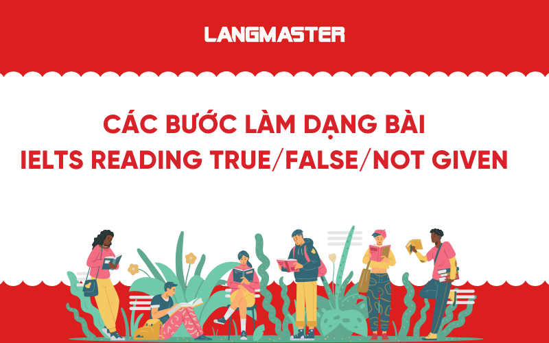 Các bước làm dạng bài IELTS Reading True/False/Not Given