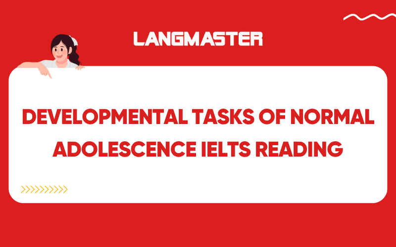 Giải đề Developmental tasks of normal adolescence IELTS Reading