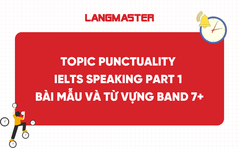 Topic Punctuality IELTS Speaking Part 1: Bài mẫu và từ vựng band 7+