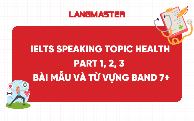 IELTS Speaking Topic Health Part 1, 2, 3 - Bài mẫu và từ vựng band 7+