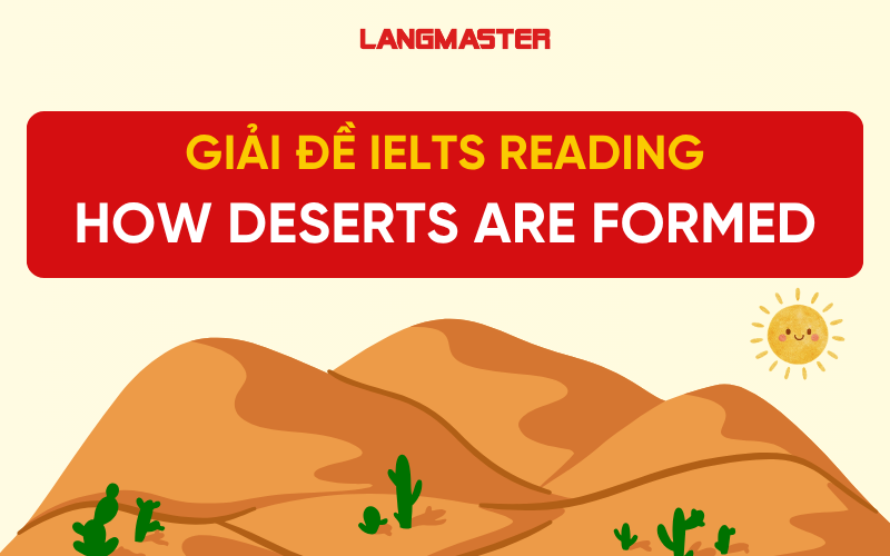 Giải đề IELTS Reading: How deserts are formed [Full answers]