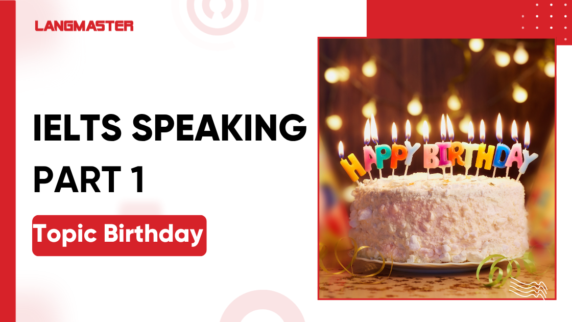 IELTS Speaking Part 1 topic Birthday: Từ vựng, bài mẫu band 8+